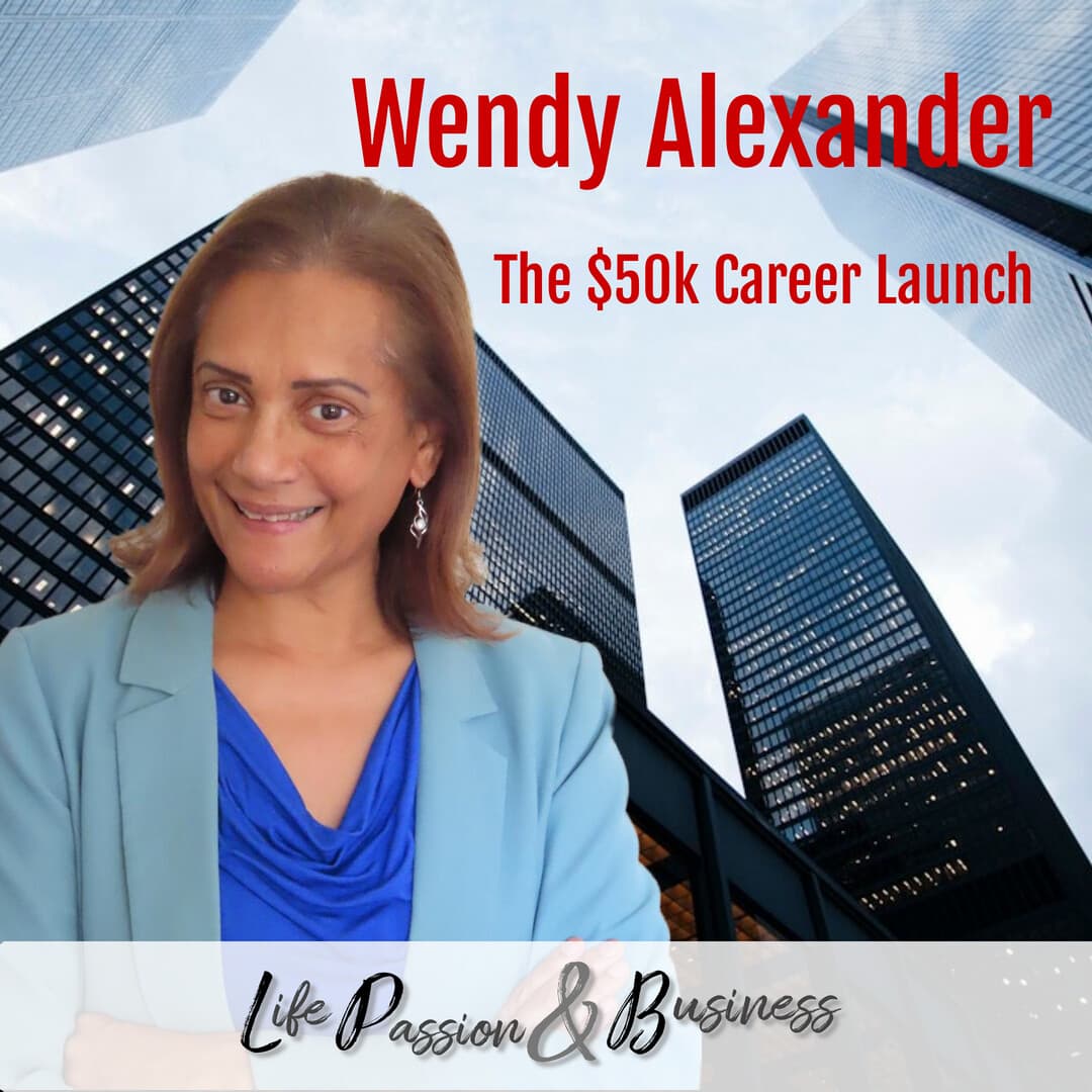 Wendy Alexander: The $50k Career Launch - Life Passion and Business cover