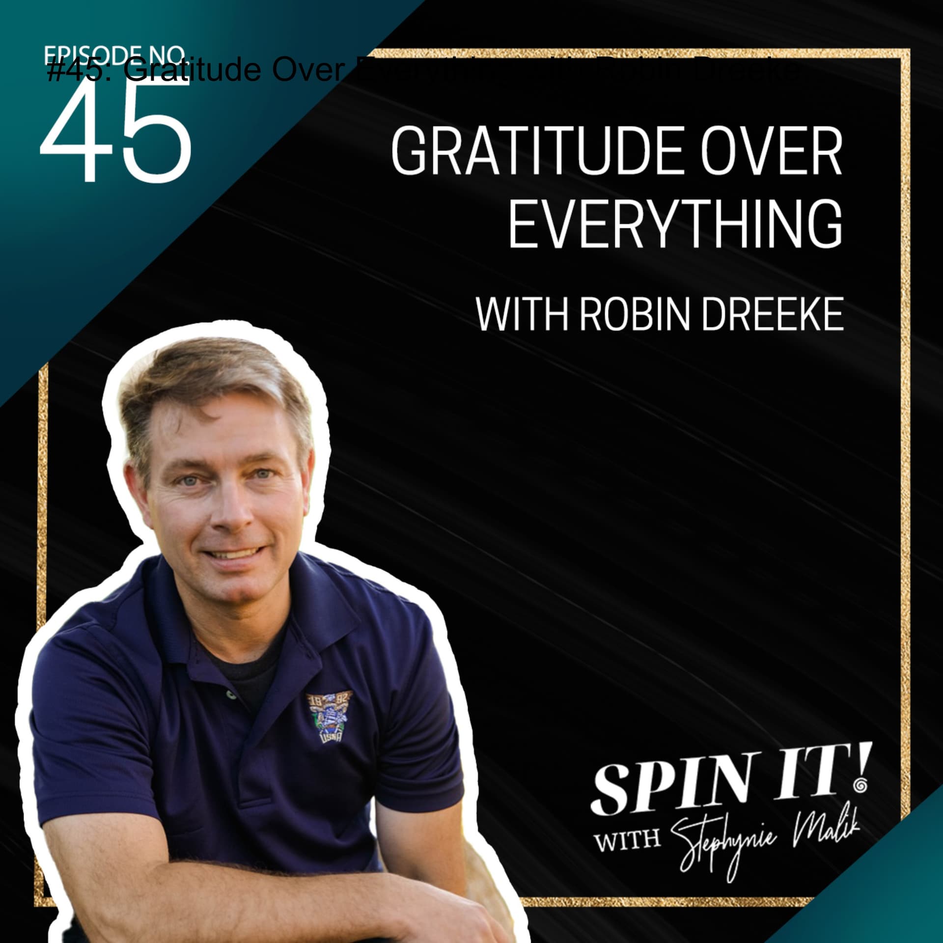 #45: Gratitude Over Everything with Robin Dreeke - SPIN IT: Business & Crisis Management with Stephynie Malik cover