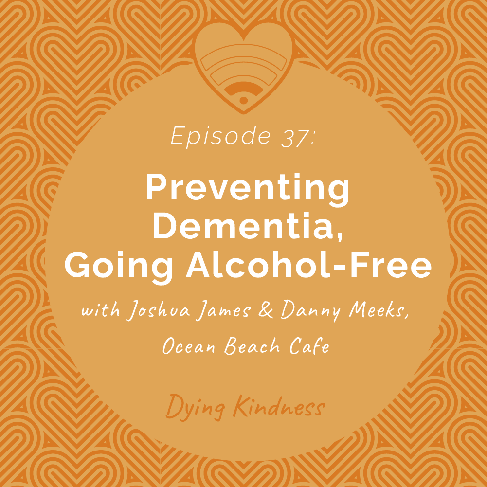 37: Preventing Dementia, Going Alcohol Free - Dying Kindness cover
