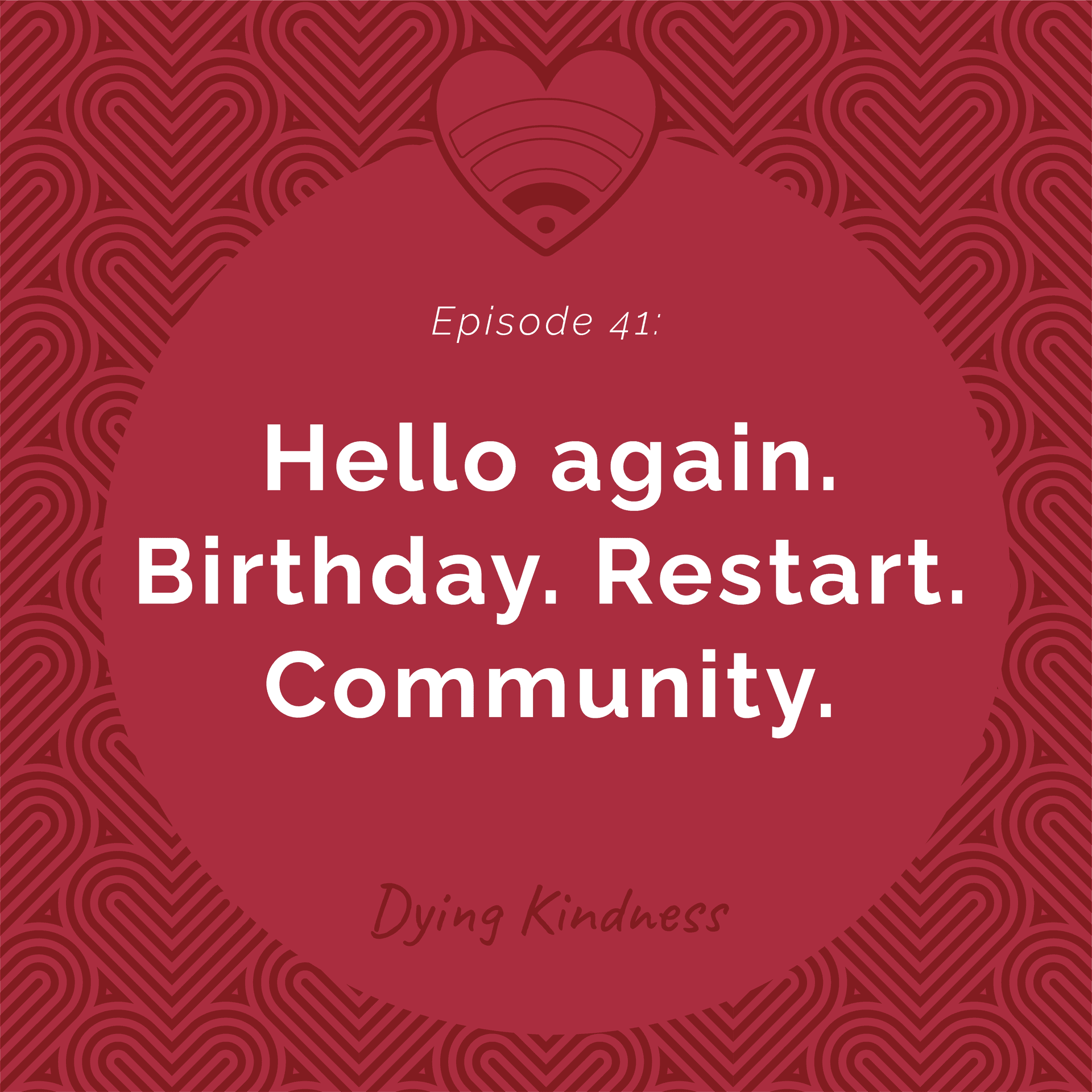 41: Hello again. Birthday. Restart. Community. - Dying Kindness cover