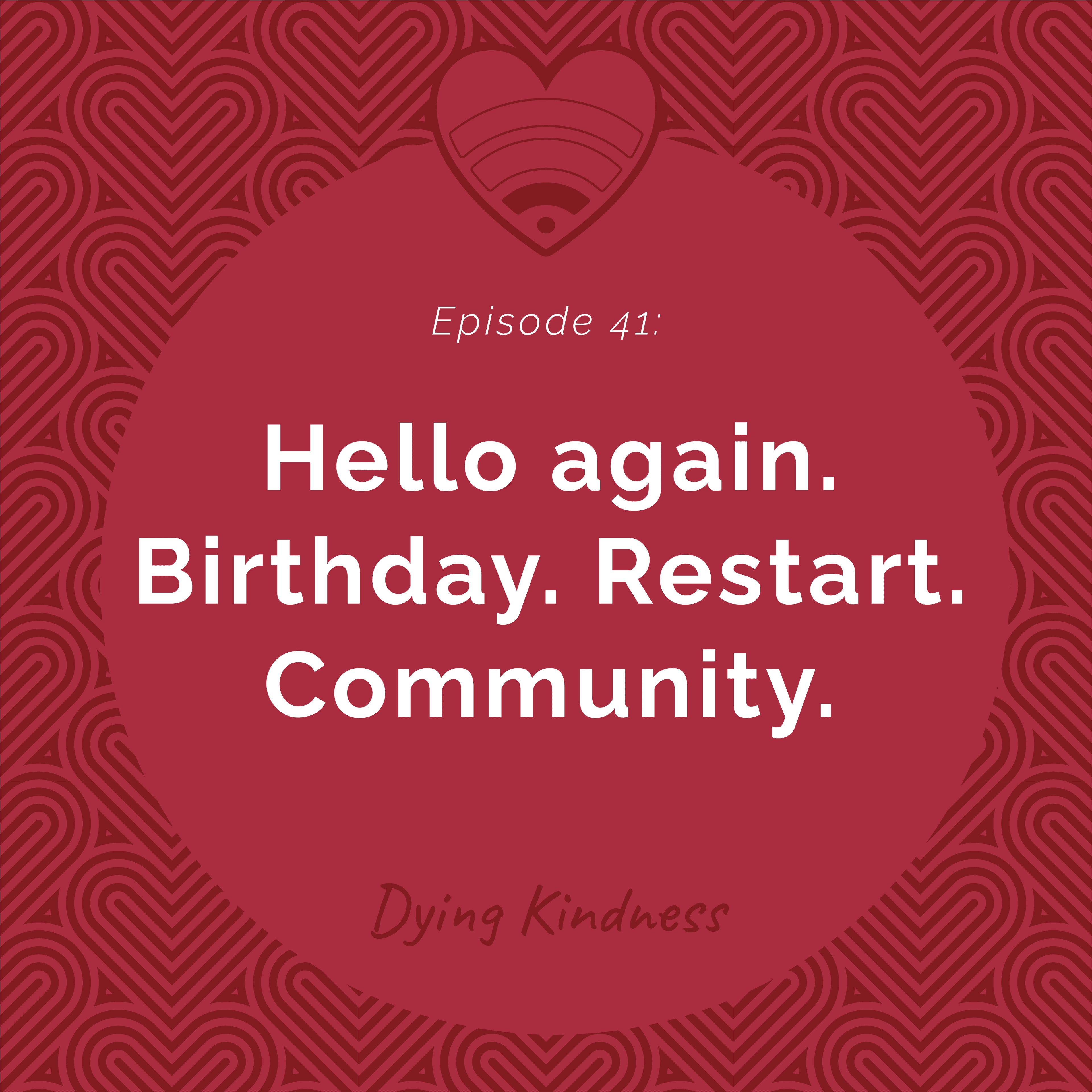41: Hello again. Birthday. Restart. Community. - Dying Kindness cover