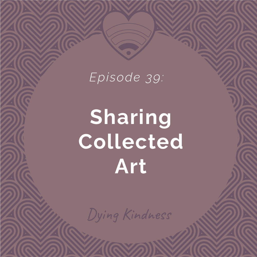 39: Sharing Collected Art - Dying Kindness cover