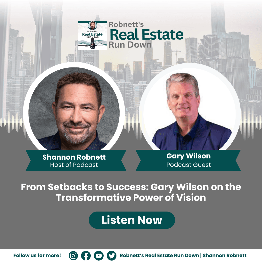 From Setbacks to Success: Gary Wilson on the Transformative Power of Vision - Robnett’s Real Estate Rundown cover