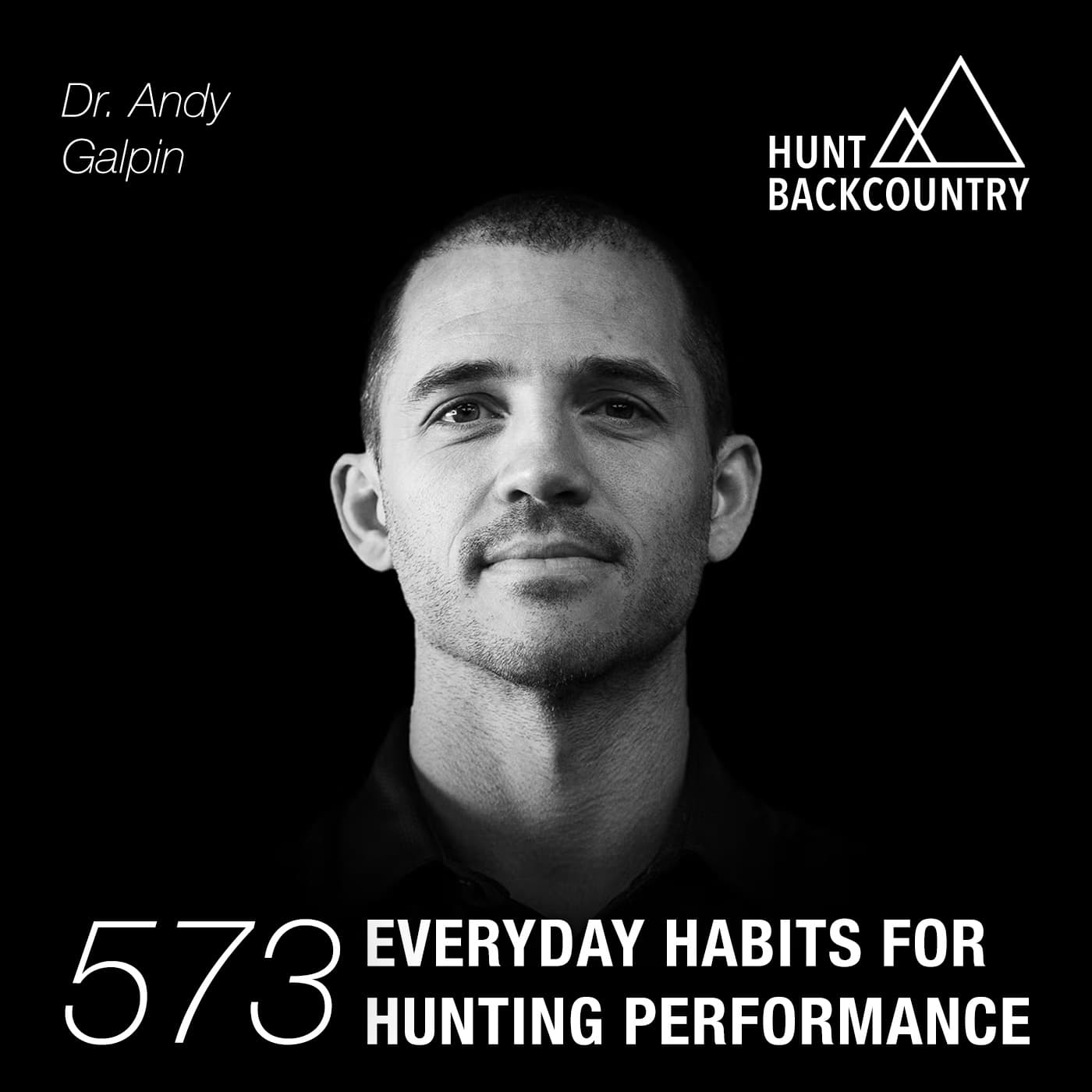 573 | Everyday Habits for Hunting Performance with Dr. Andy Galpin - The Hunt Backcountry Podcast cover