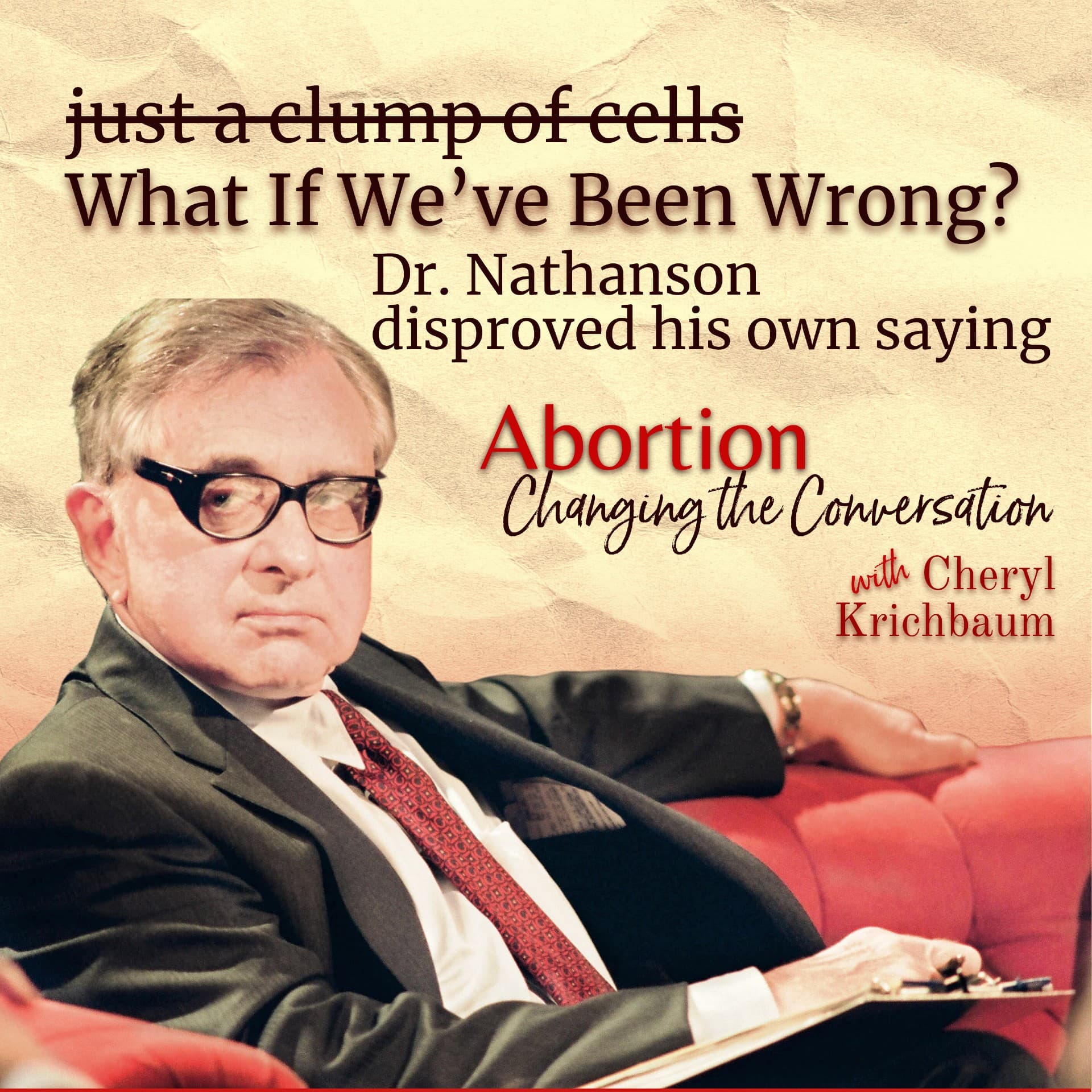What If We've Been Wrong? Part 2—Dr. Nathanson Disproved His Own Saying - Abortion — Changing the Conversation cover