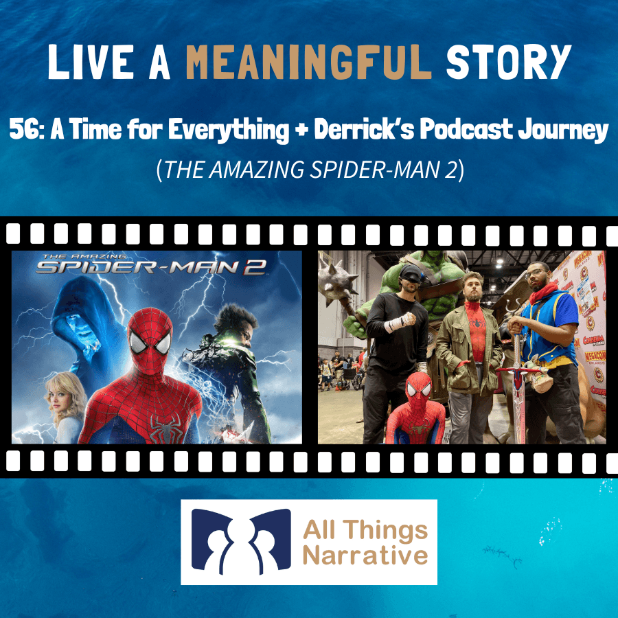 56: A Time for Everything (THE AMAZING SPIDER-MAN 2) + Derrick's Podcast Journey — Live A Meaningful Story cover