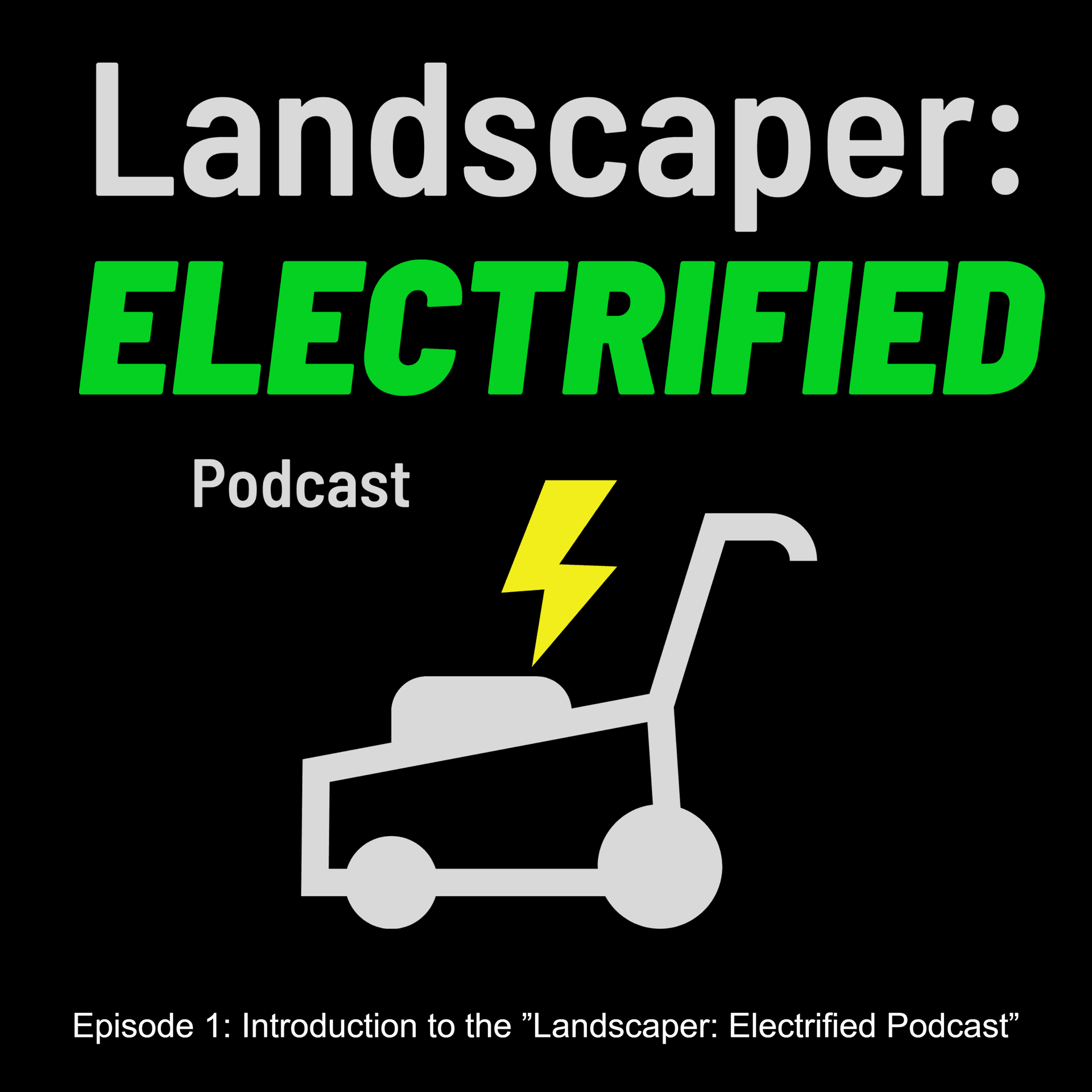 Episode 1: Introduction to the ”Landscaper: Electrified Podcast” - Landscaper: Electrified cover