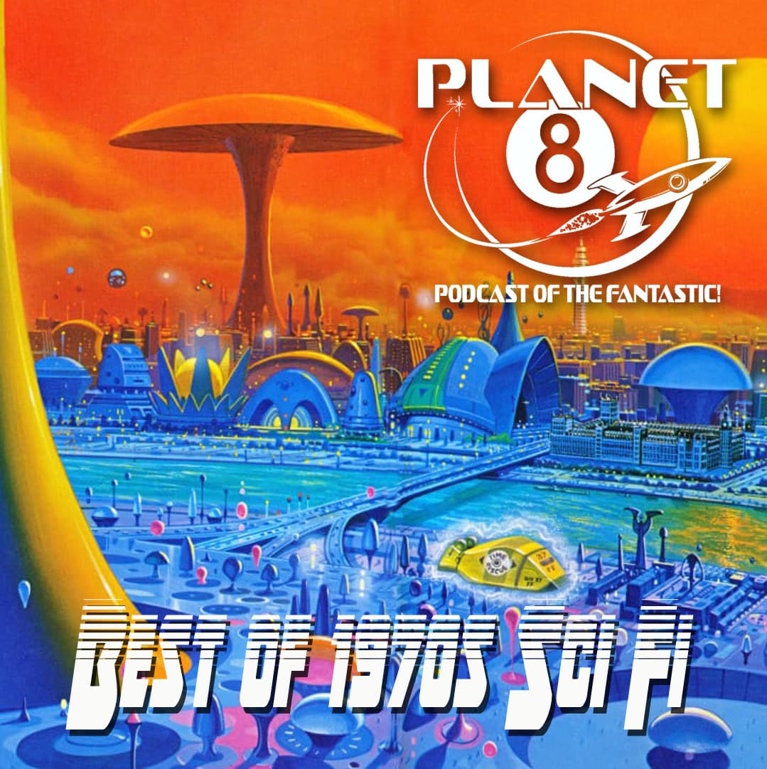 Episode 172: Best (?) Sci-Fi Films of the 70s - Planet 8 Podcast cover