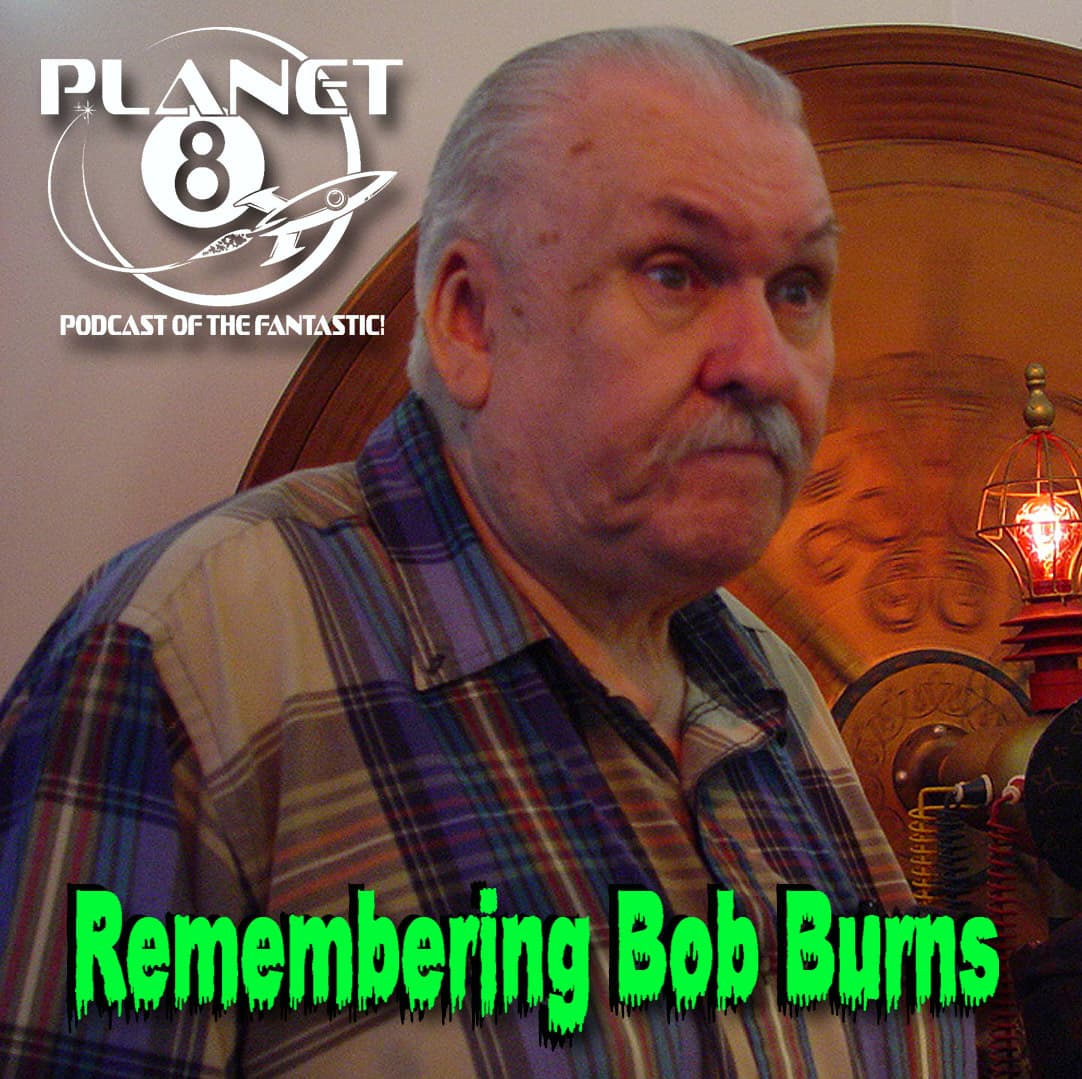 Episode 169: Remembering Bob Burns - Planet 8 Podcast cover