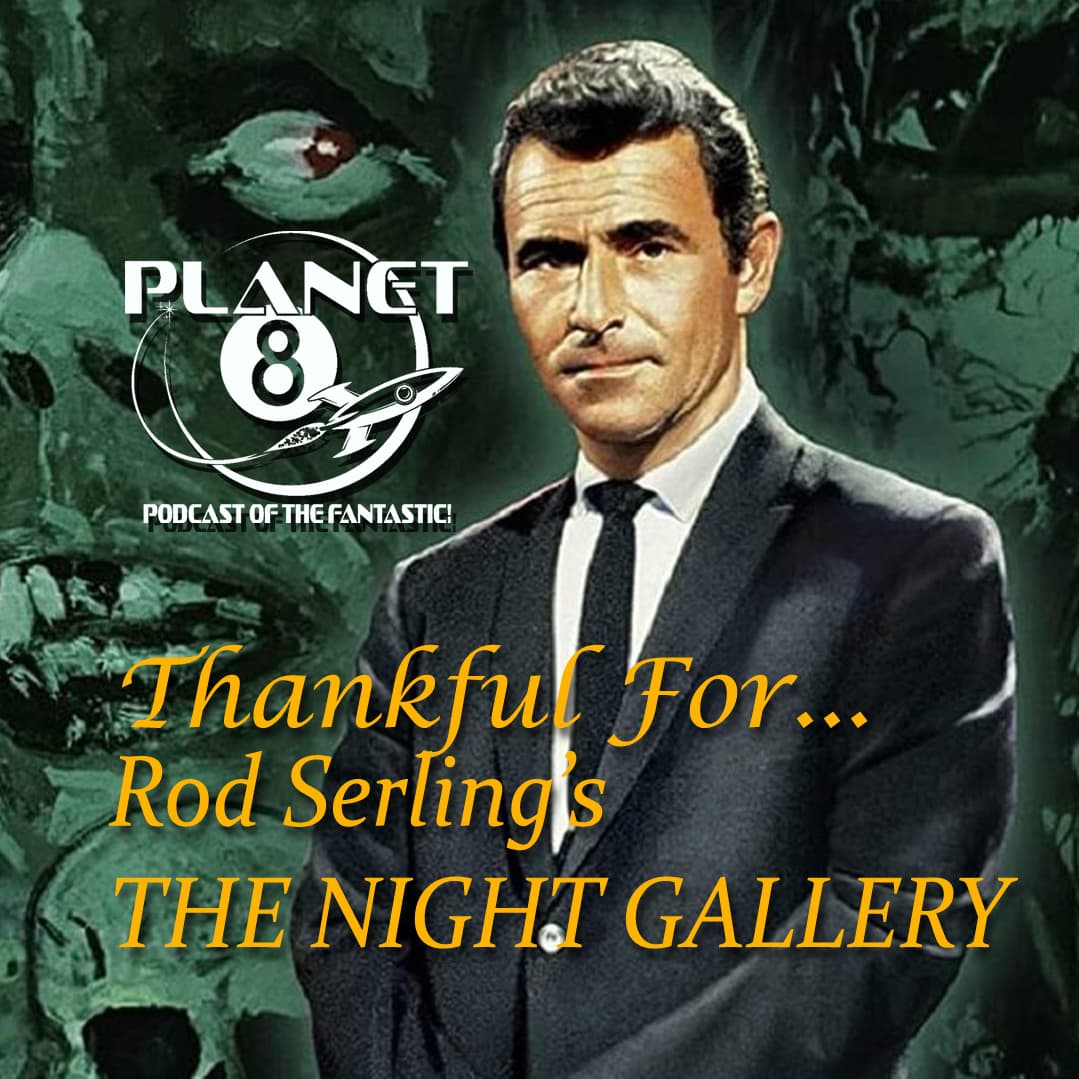 Episode 166: Thankful for the Night Gallery - Planet 8 Podcast cover