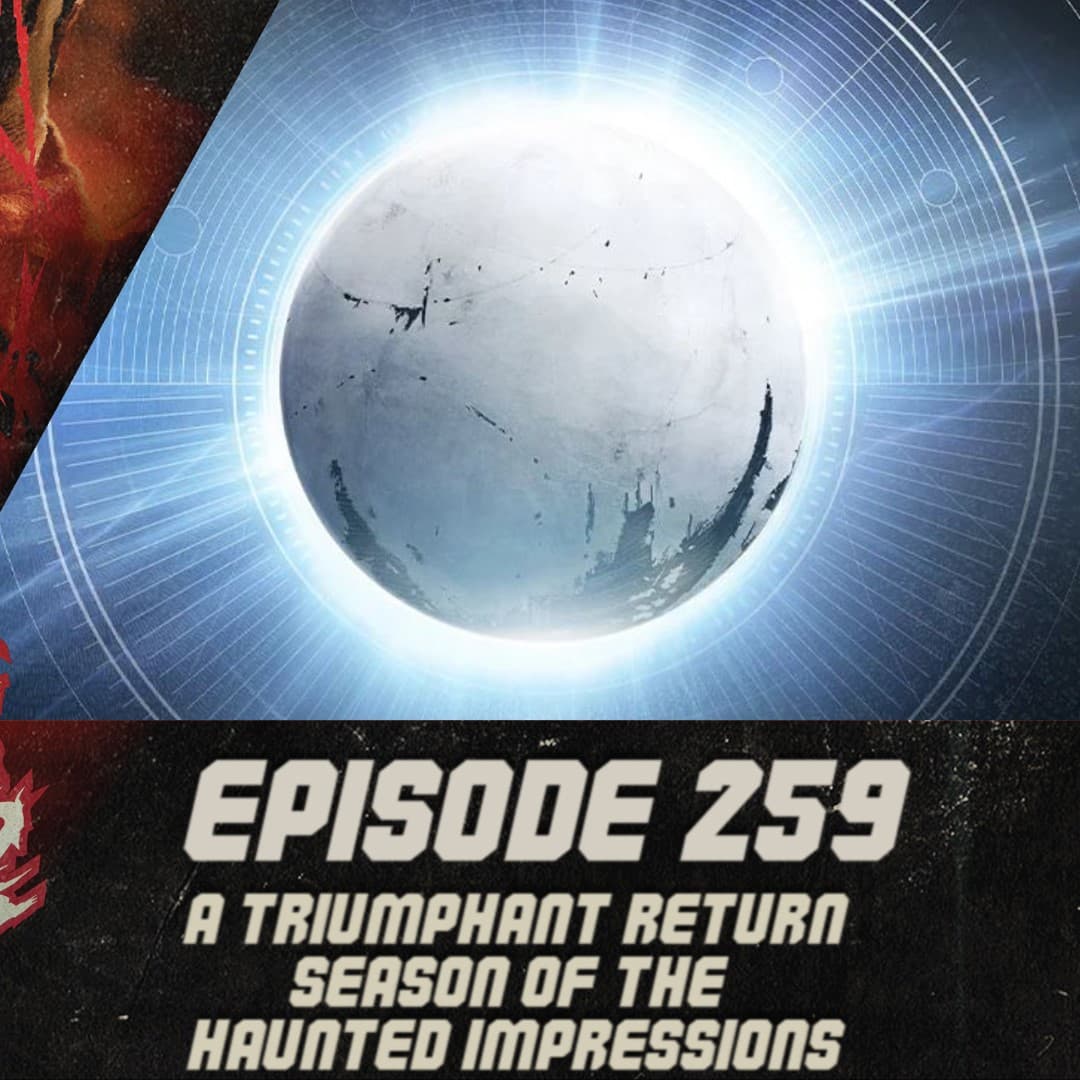 Episode 259 - A Triumphant Return, Season of the Haunted Impressions! - Destiny Down Under Podcast cover