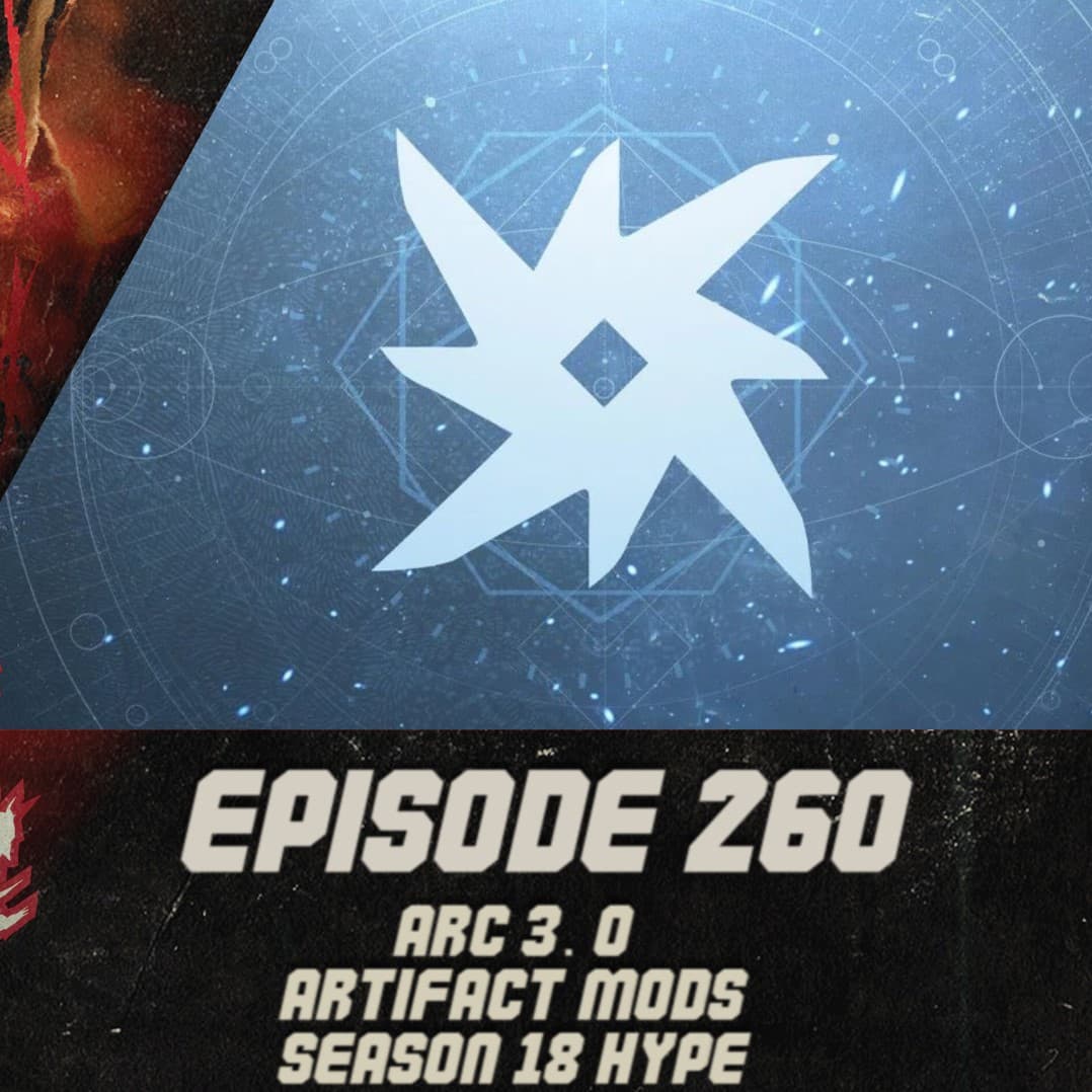 Episode 260 - Arc 3.0, Artifact Mods, Season 18 Hype! - Destiny Down Under Podcast cover