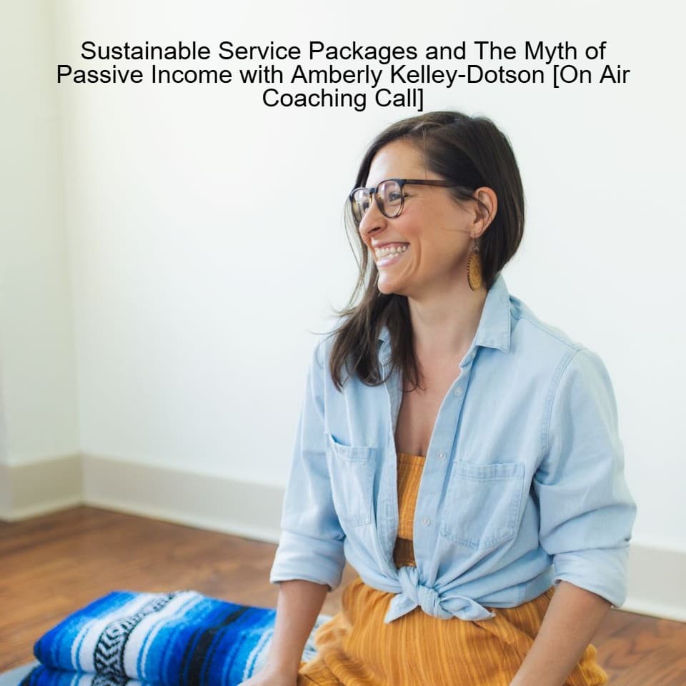 Sustainable Service Packages and The Myth of Passive Income with Amberly Kelley-Dotson [On Air Coaching Call] - Yoga Teacher Resource Podcast cover