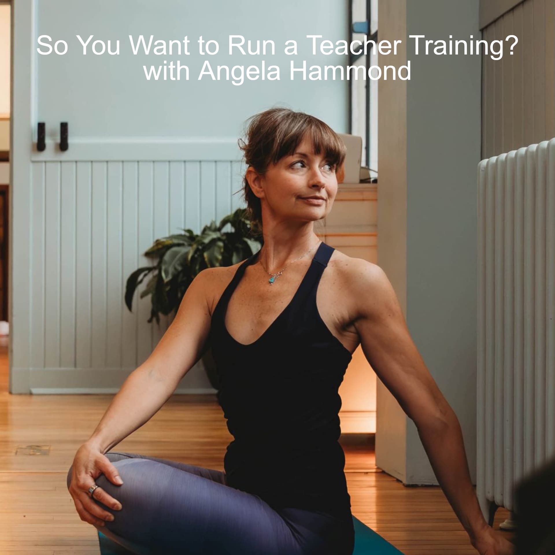 So You Want to Run a Teacher Training? with Angela Hammond — Yoga Teacher Resource Podcast cover