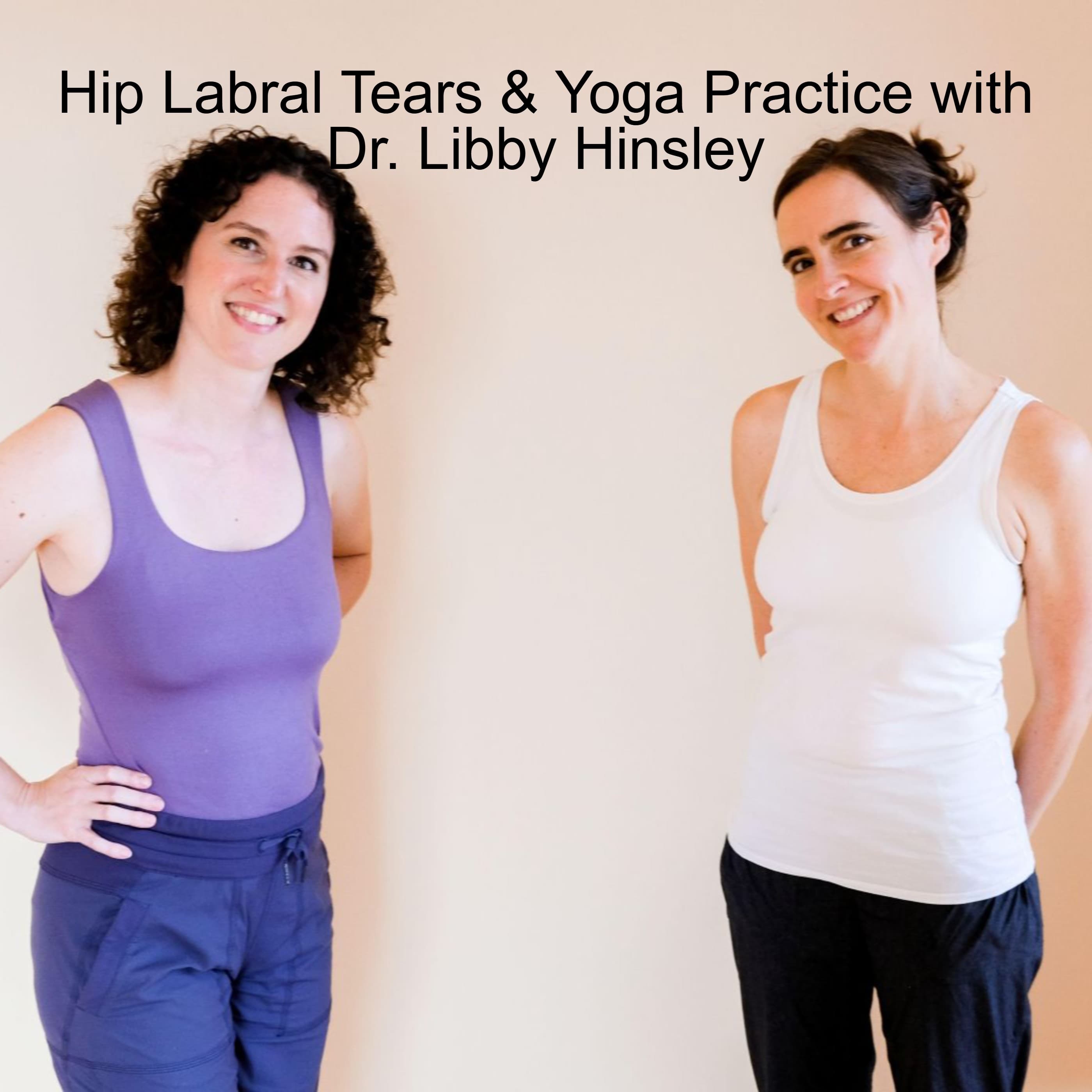 Hip Labral Tears & Yoga Practice with Dr. Libby Hinsley - Yoga Teacher Resource Podcast cover