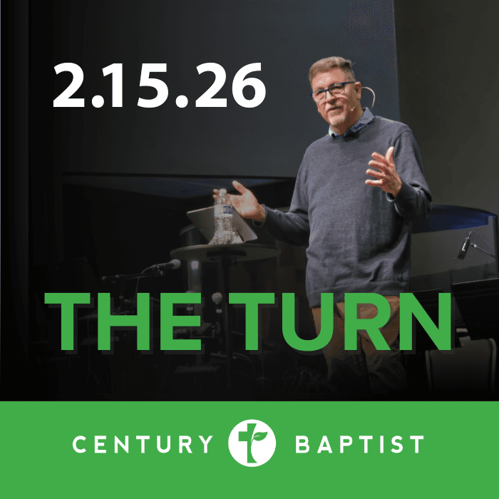 The Turn 2.15.26 - Century Baptist Church Sermons cover