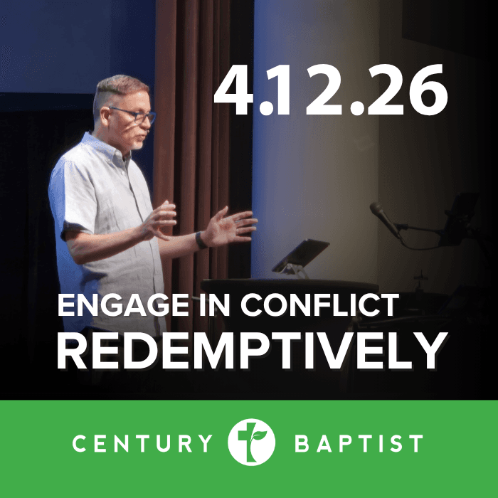 Engage in Conflict Redemptively | 4.12.26 - Century Baptist Church Sermons cover