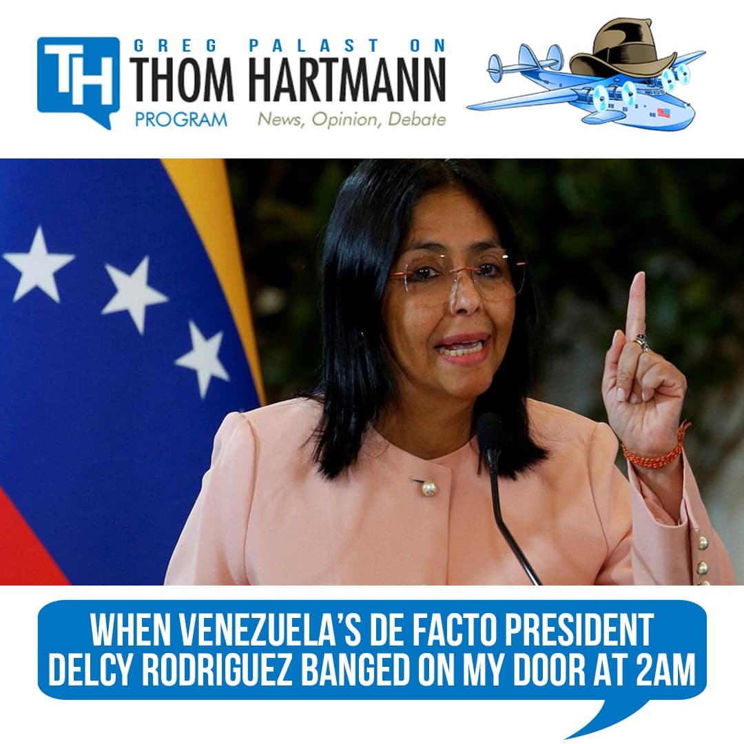 Palast on Hartmann: When Venezuela’s de facto President Delcy Rodriguez banged on my door at 2AM - Greg Palast cover