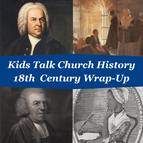 18th Century Wrap-Up - Kids Talk Church History cover