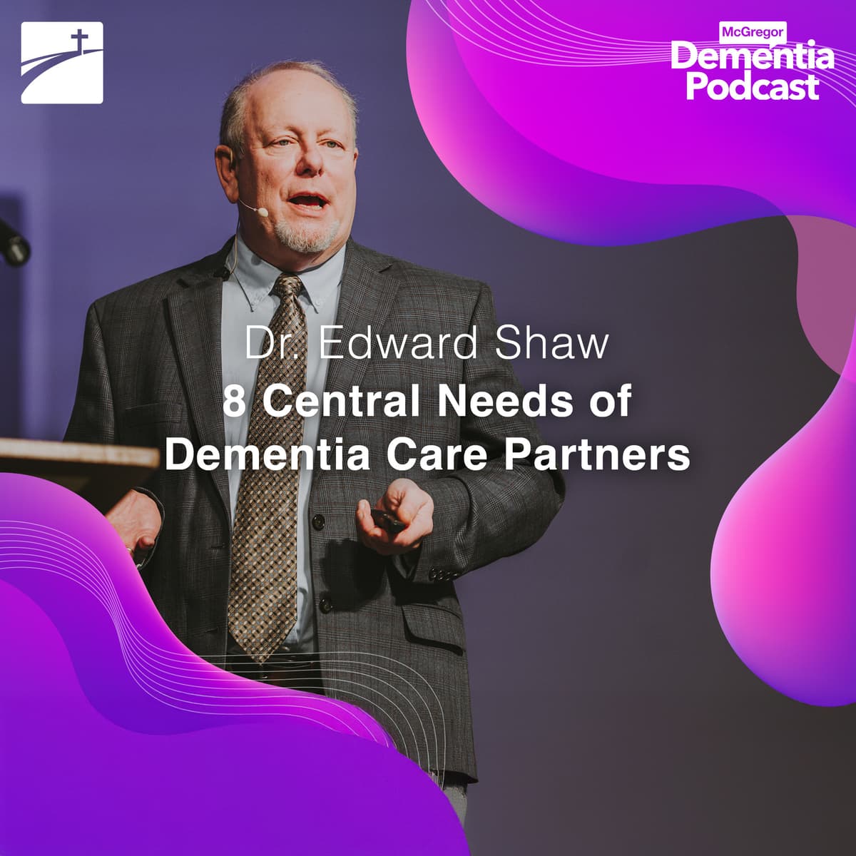 8 Central Needs of Dementia Care Partners - McGregor Dementia Podcast cover