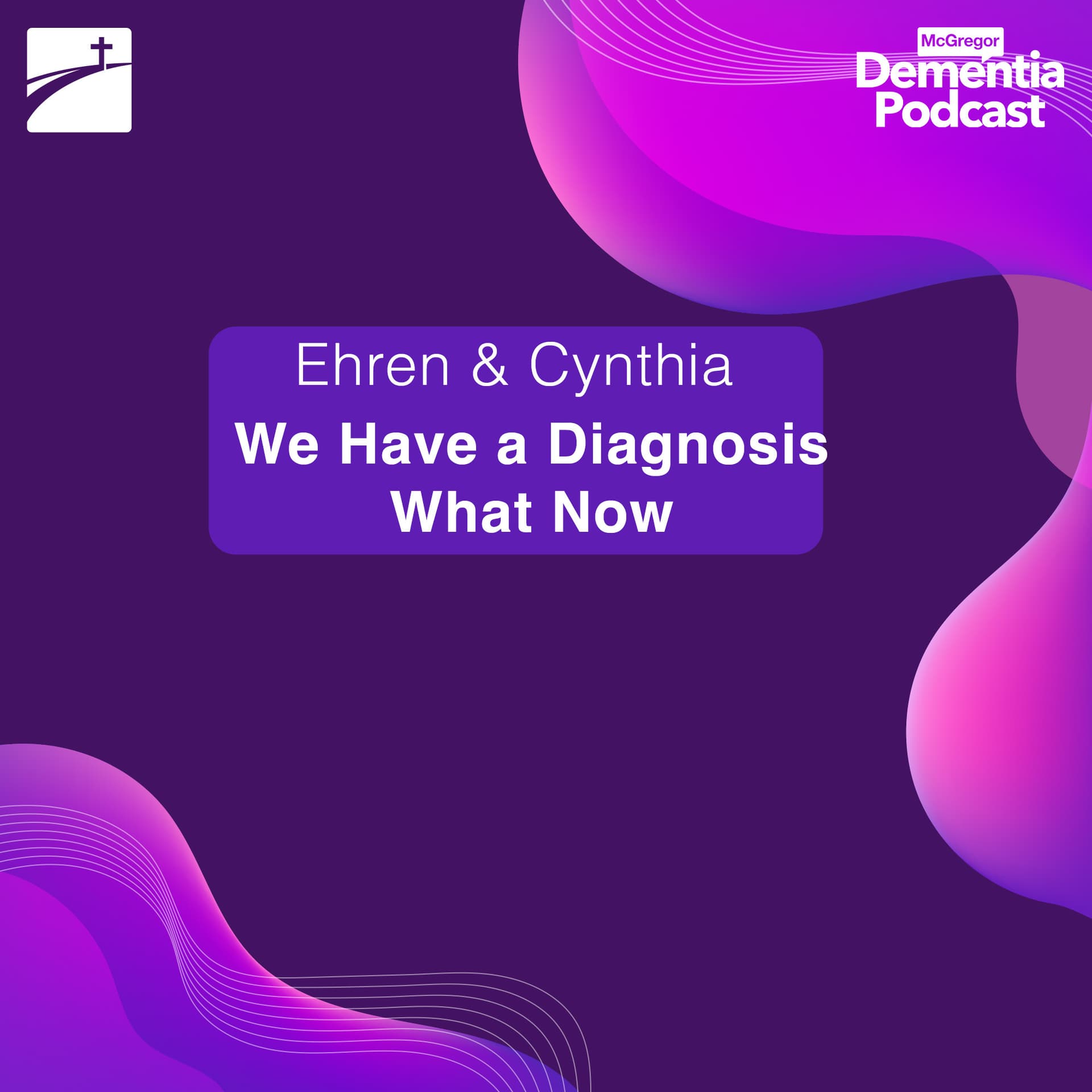 We Have a Diagnosis. What Now? - McGregor Dementia Podcast cover