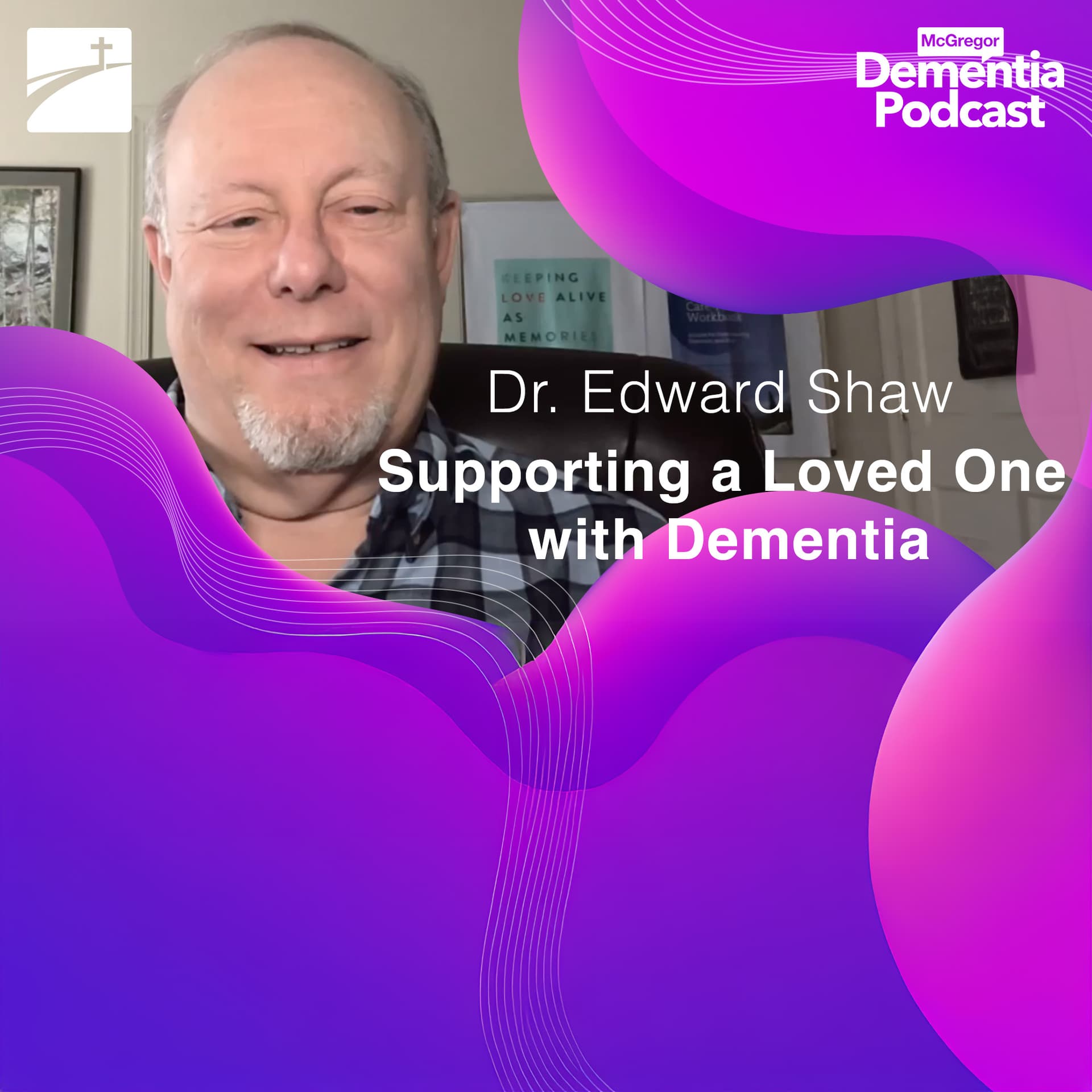 Supporting a Loved One with Dementia: Dr. Shaw's Expert Preview of Our Upcoming Seminar — McGregor Dementia Podcast cover