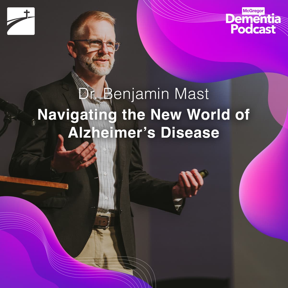 Navigating the New World of Alzheimer’s Disease - McGregor Dementia Podcast cover