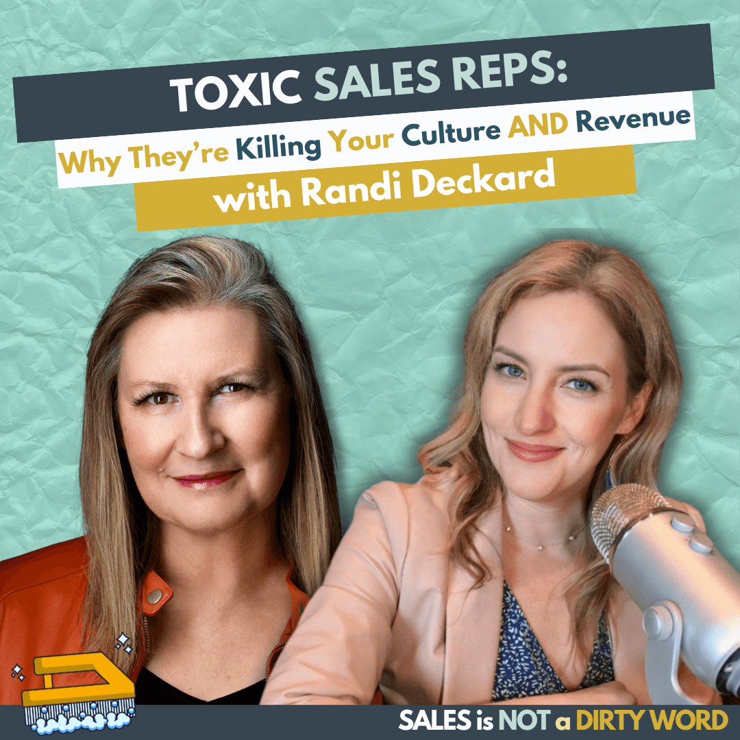 Toxic Sales Reps: Why They’re Killing Your Culture and Revenue with Randi Deckard - Sales is NOT a Dirty Word cover