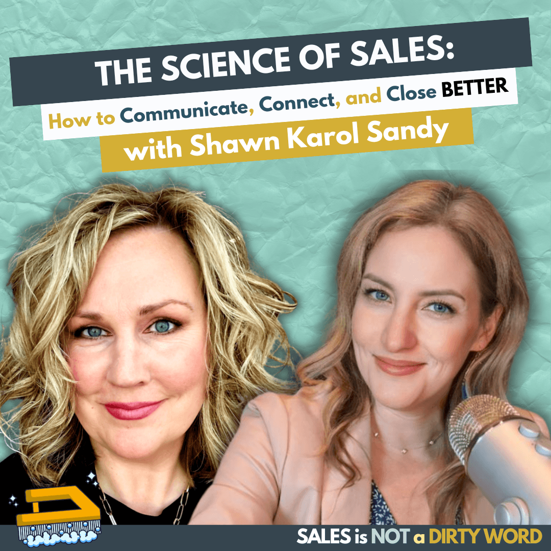 The Science of Sales: How to Communicate, Connect, and Close Better with Shawn Karol Sandy - Sales is NOT a Dirty Word cover