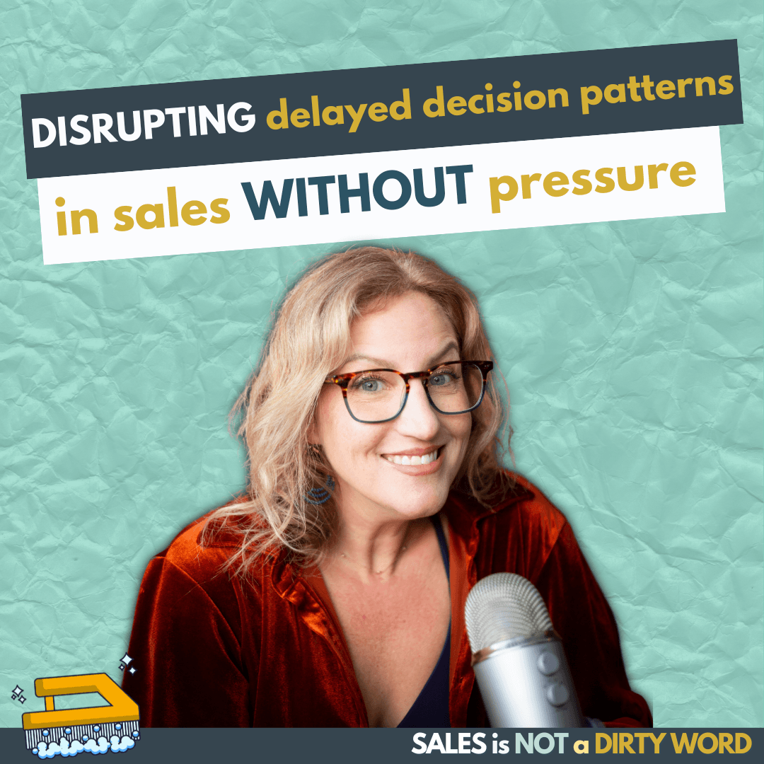 Disrupting Delayed Decision Patterns in Sales Without Pressure - Sales is NOT a Dirty Word cover