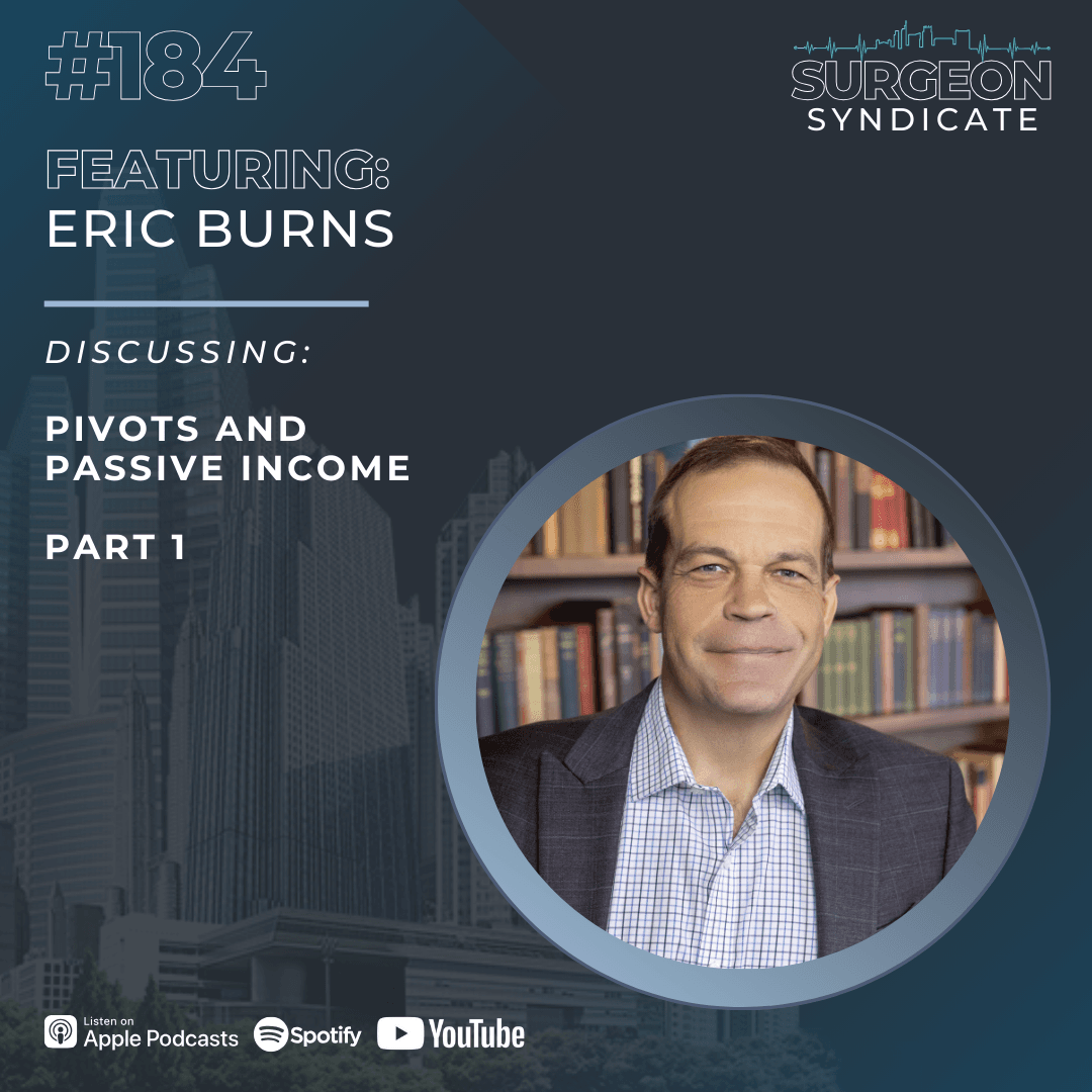 EP 184: Pivots and Passive Income - Part 1 - Surgeon Syndicate cover