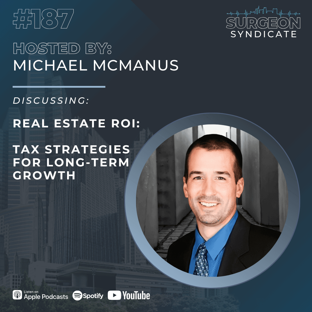 EP 187: Real Estate ROI: Tax Strategies for Long-Term Growth — Surgeon Syndicate cover
