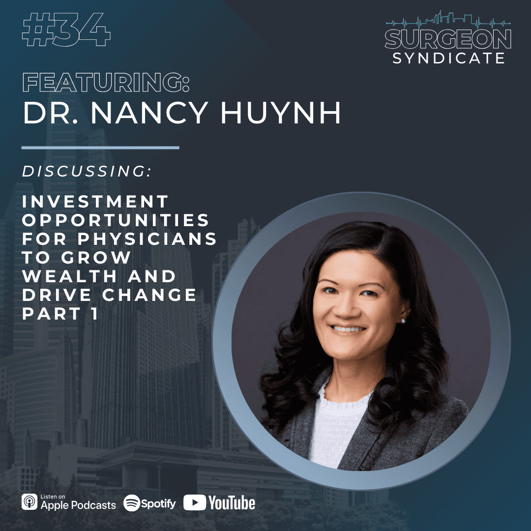 Ep34 Investment Opportunities for Physicians to Grow Wealth and Drive Change with Dr. Nancy Huynh - Part 1 - Surgeon Syndicate cover