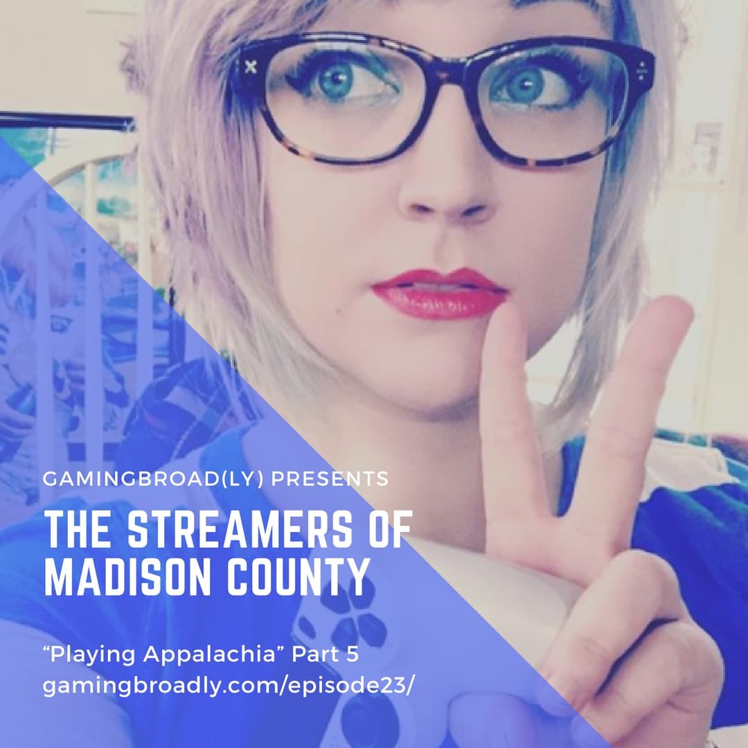Ep. 23: The Streamers of Madison County (Playing Appalachia Part 5) - Gaming Broadcast cover