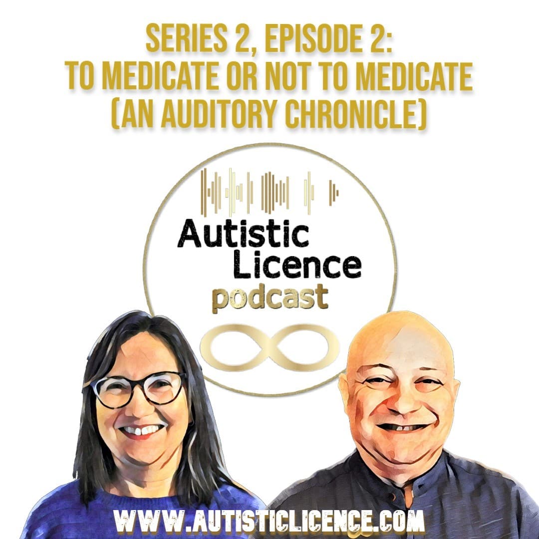 S2 E2: To Medicate Or Not To Medicate (An Auditory Chronicle) - Autistic Licence cover