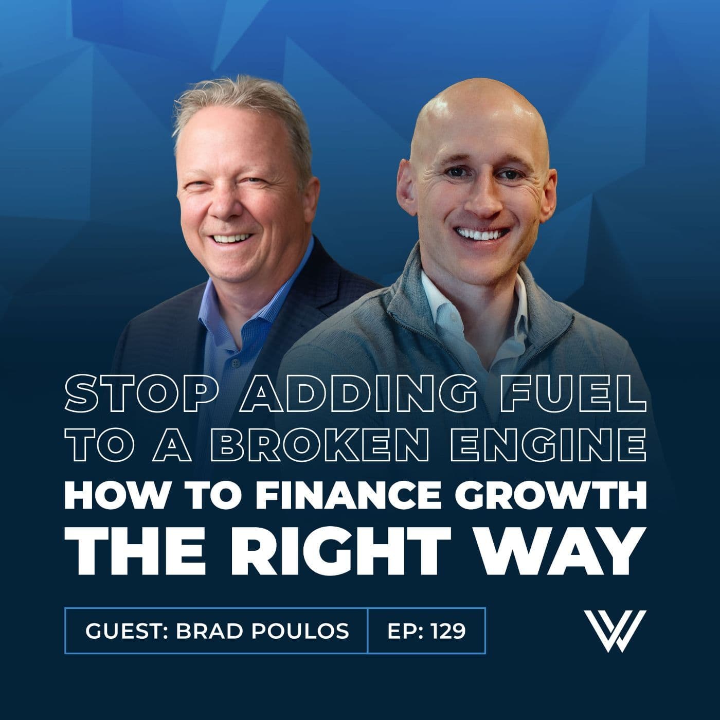 129 | Stop Adding Fuel to a Broken Engine - How to Finance Growth the Right Way with Brad Poulos — Vital Wealth Strategies cover