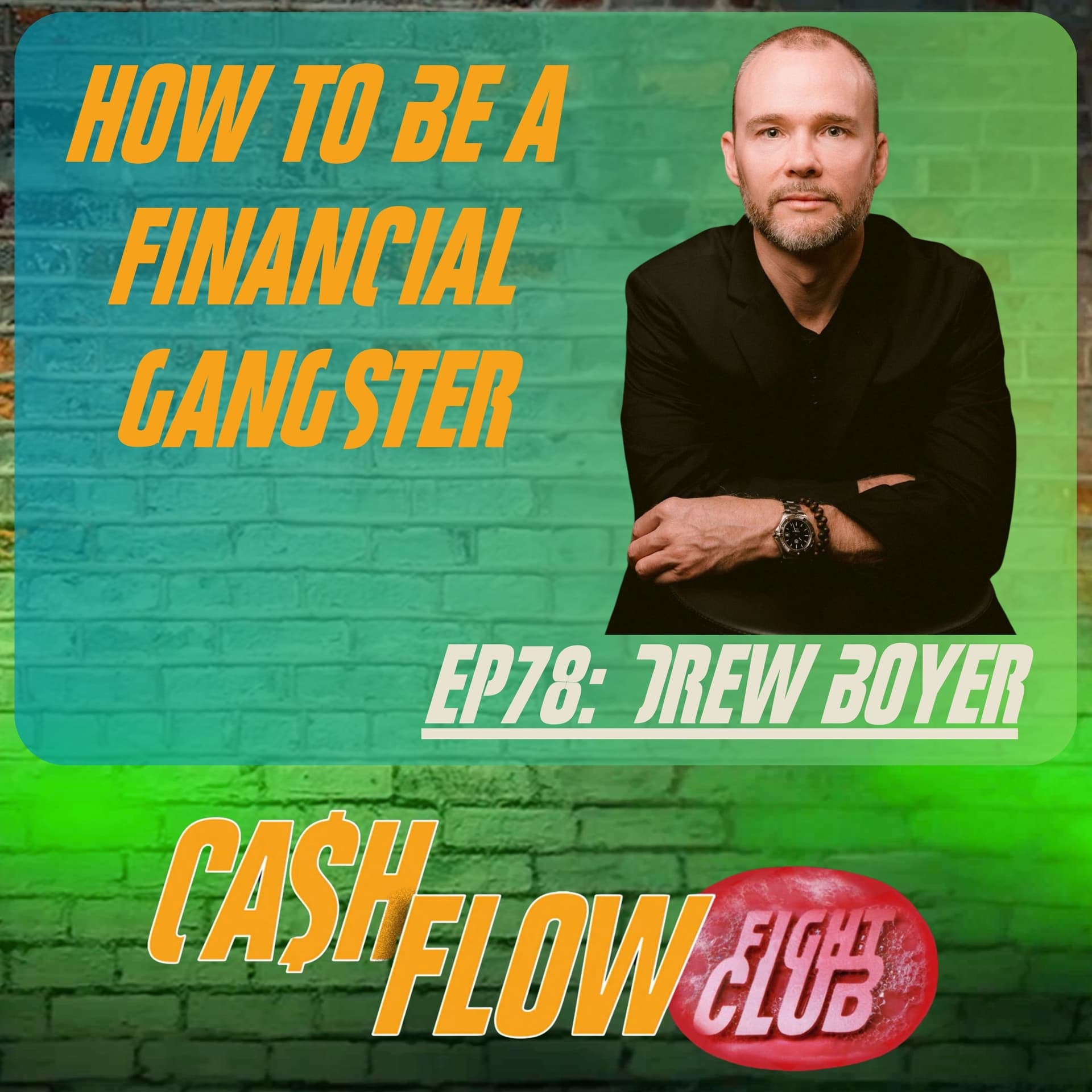 EP78: Be A Financial Gangsta! with Drew Boyer — Cash Flow Fight Club cover