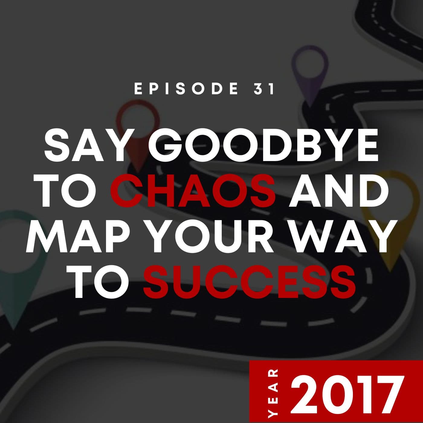 E31 | Say Goodbye to Chaos and Map Your Way to Success | 2017 - Theory of Why cover