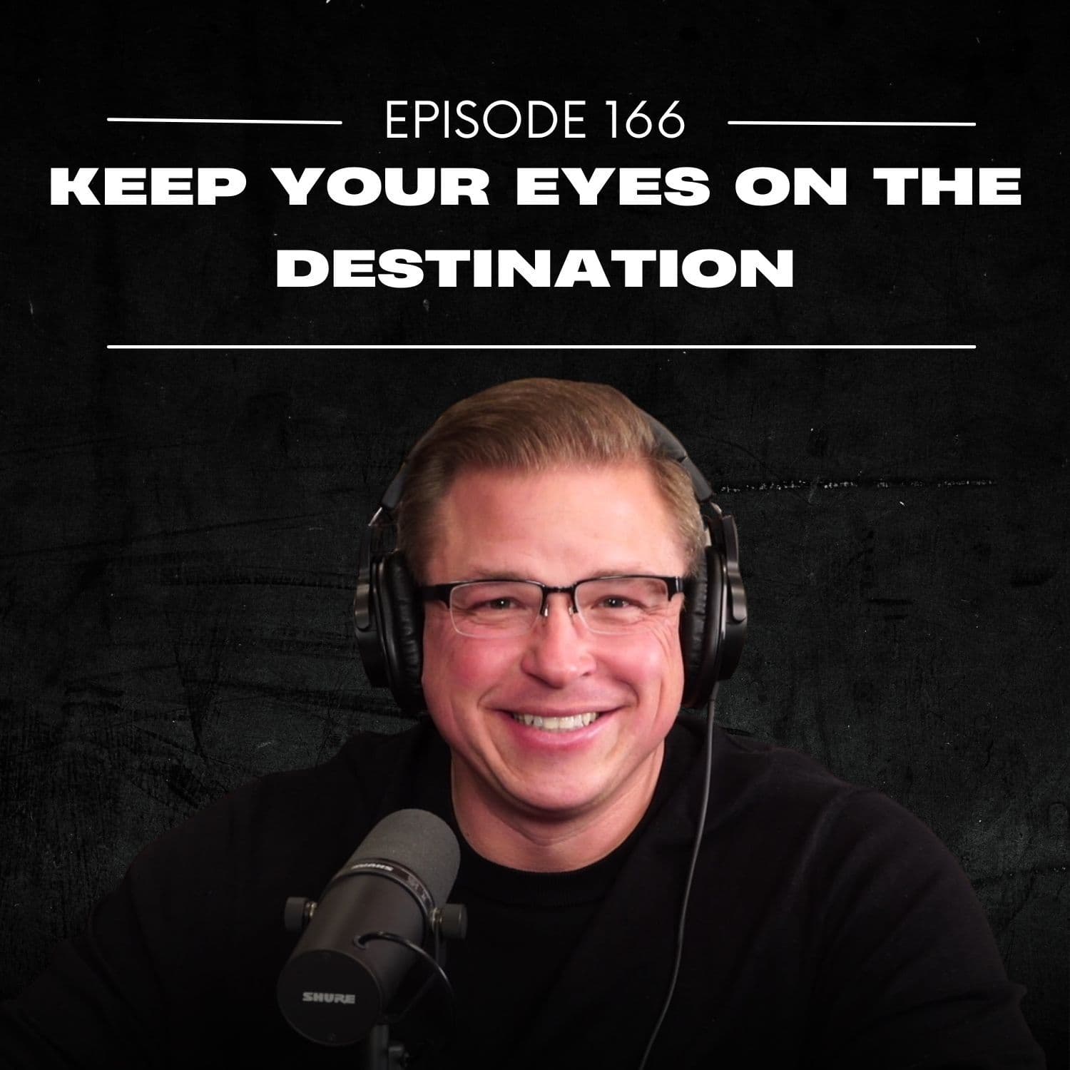 E166 | Keep Your Eyes on the Destination - The Justin Ford Podcast cover
