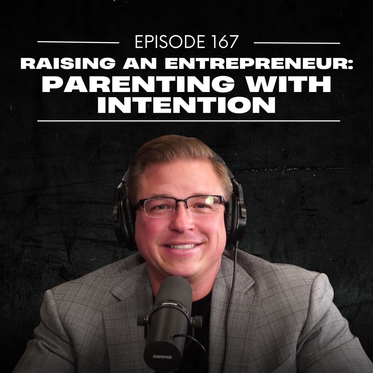 E167 | Raising an Entrepreneur: Parenting with Intention - The Justin Ford Podcast cover