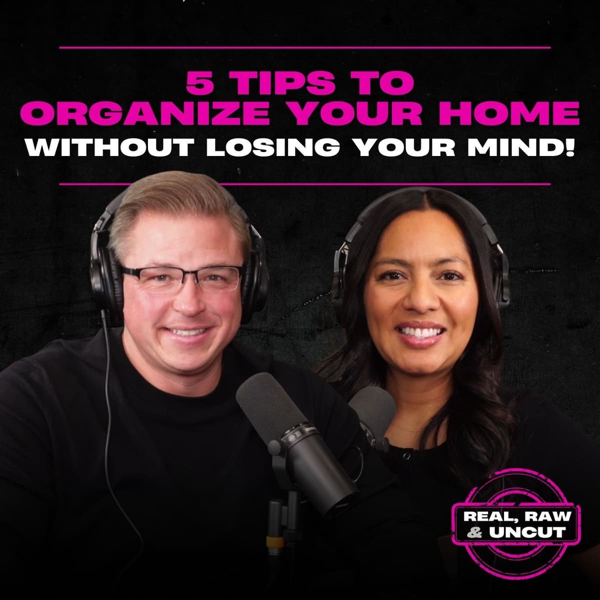 RealRaw&Uncut 44: 5 Tips to Organize Your Home Without Losing Your Mind - The Justin Ford Podcast cover
