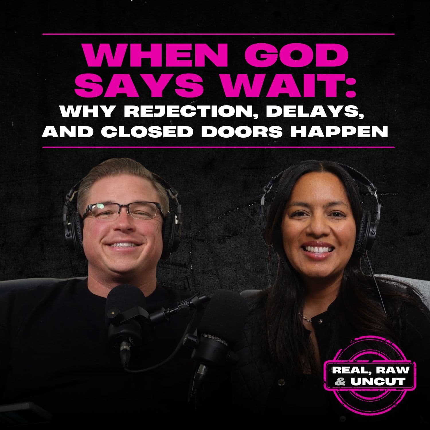 RealRaw&Uncut 46: When God Says Wait: Why Rejection, Delays, and Closed Doors Happen — The Justin Ford Podcast cover