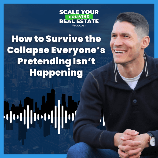 How to Survive the Collapse Everyone’s Pretending Isn’t Happening - Scale Your CoLiving Real Estate cover