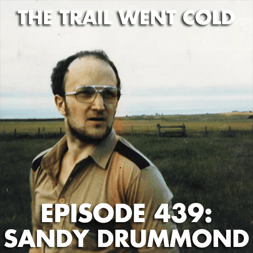 The Trail Went Cold - Episode 439 - Sandy Drummond - The Trail Went Cold cover