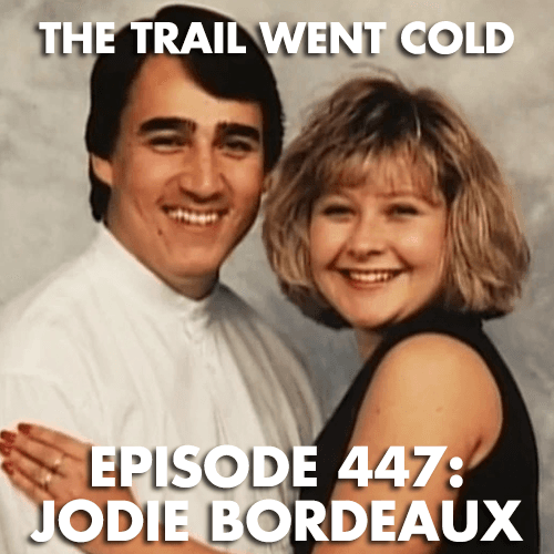 The Trail Went Cold - Episode 447 - Jodie Bordeaux - The Trail Went Cold cover