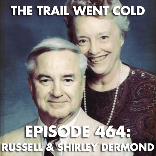 The Trail Went Cold - Episode 464 - Russell & Shirley Dermond - The Trail Went Cold cover