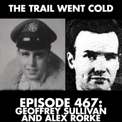 The Trail Went Cold - Episode 467 - Geoffrey Sullivan and Alex Rorke - The Trail Went Cold cover