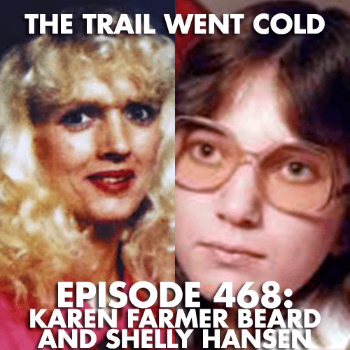 The Trail Went Cold - Episode 468 - Karen Farmer Beard and Shelly Hansen - The Trail Went Cold cover