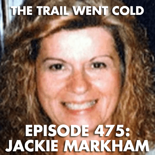 The Trail Went Cold - Episode 475 - Jackie Markham - The Trail Went Cold cover