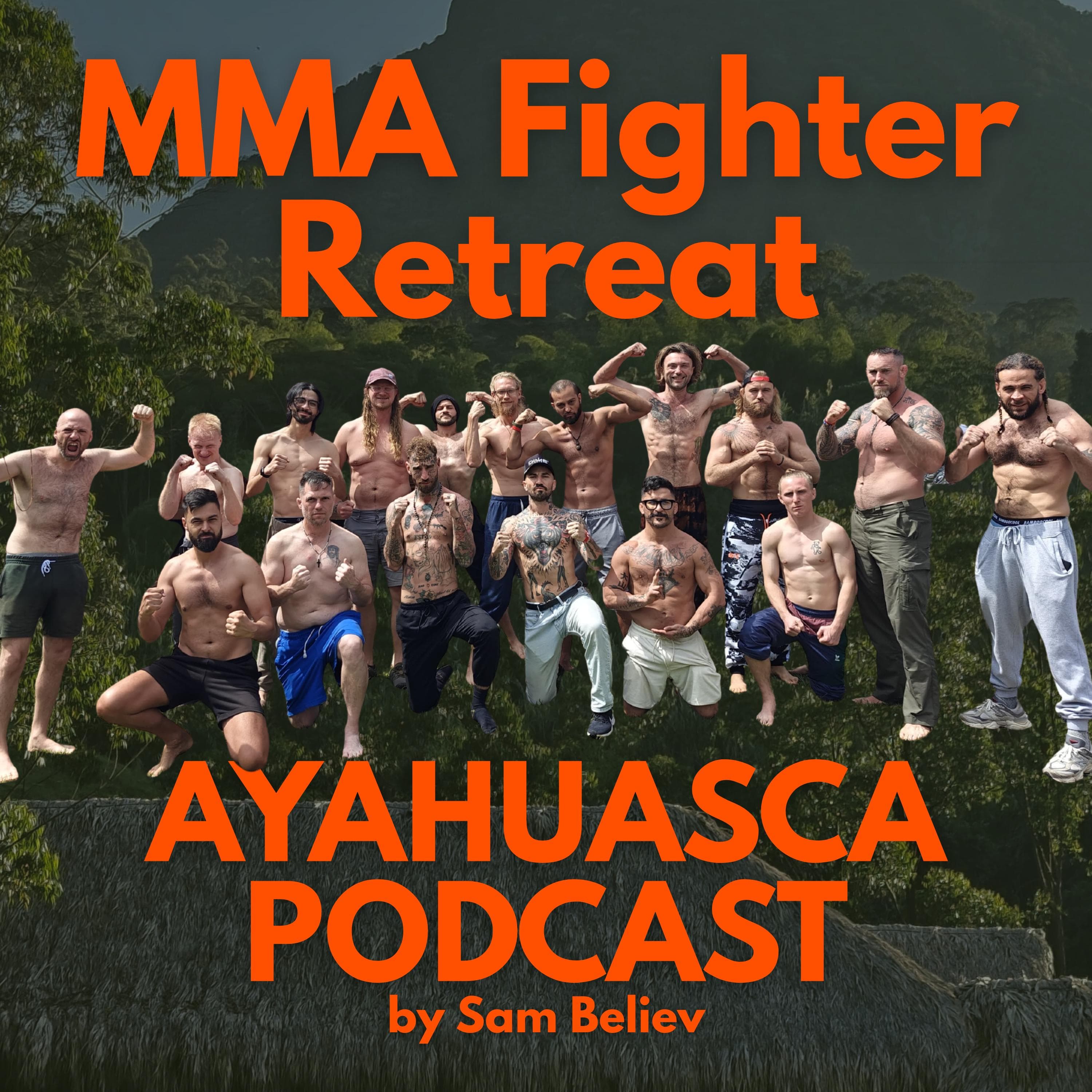 12 MMA fighters drink Ayahuasca together - Ayahuasca Podcast with Sam Believ cover